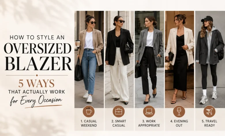 How to Style an Oversized Blazer 5 Ways That Actually Work for Every Occasion